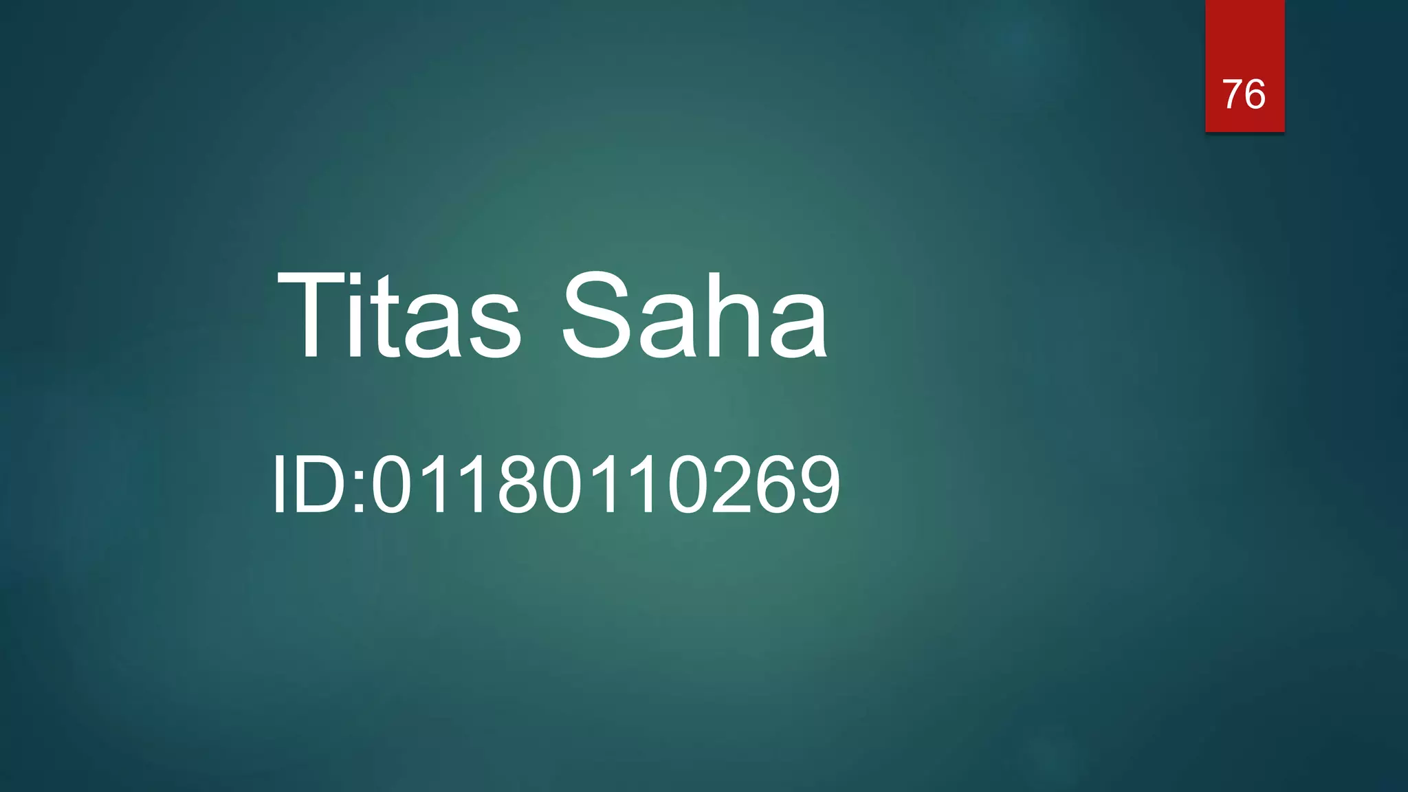 Titas Saha
ID:01180110269
76
 