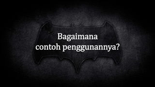 Bagaimana
contoh penggunannya?
 