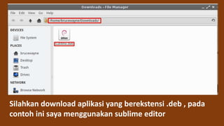Silahkan download aplikasi yang berekstensi .deb , pada
contoh ini saya menggunakan sublime editor
 