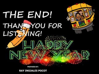 THE END!
PREPARED BY:
RAY INOJALES POCOT
THANK YOU FOR
LISTENING!
 