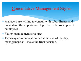 Consultative Management Styles
 Advantages:
 Employees feel valued
 Employees have opportunity to have their opinions h...