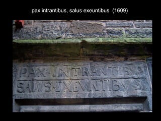 pax intrantibus, salus exeuntibus (1609)
 
