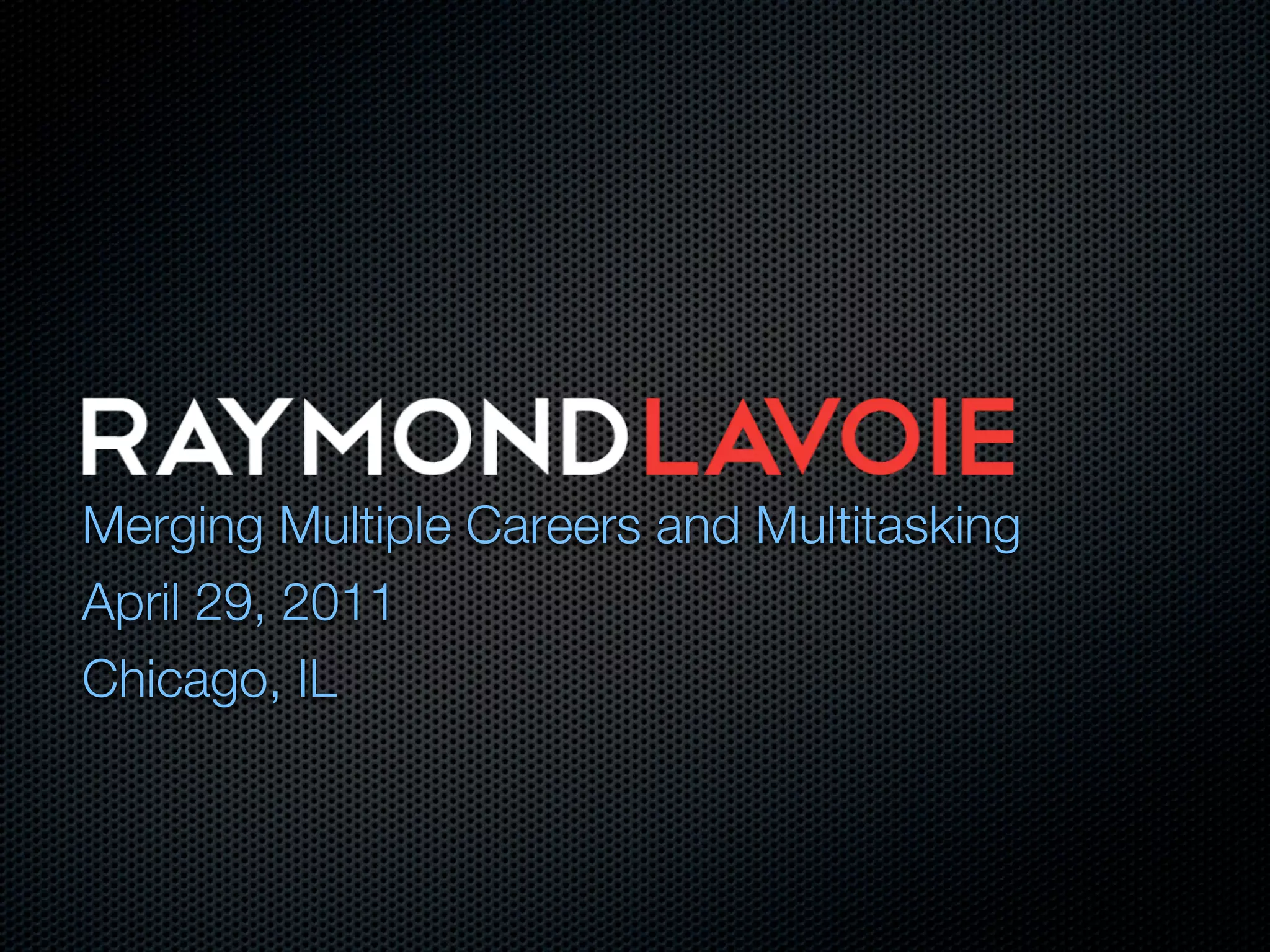 Merging Multiple Careers and Multitasking
April 29, 2011
Chicago, IL
 