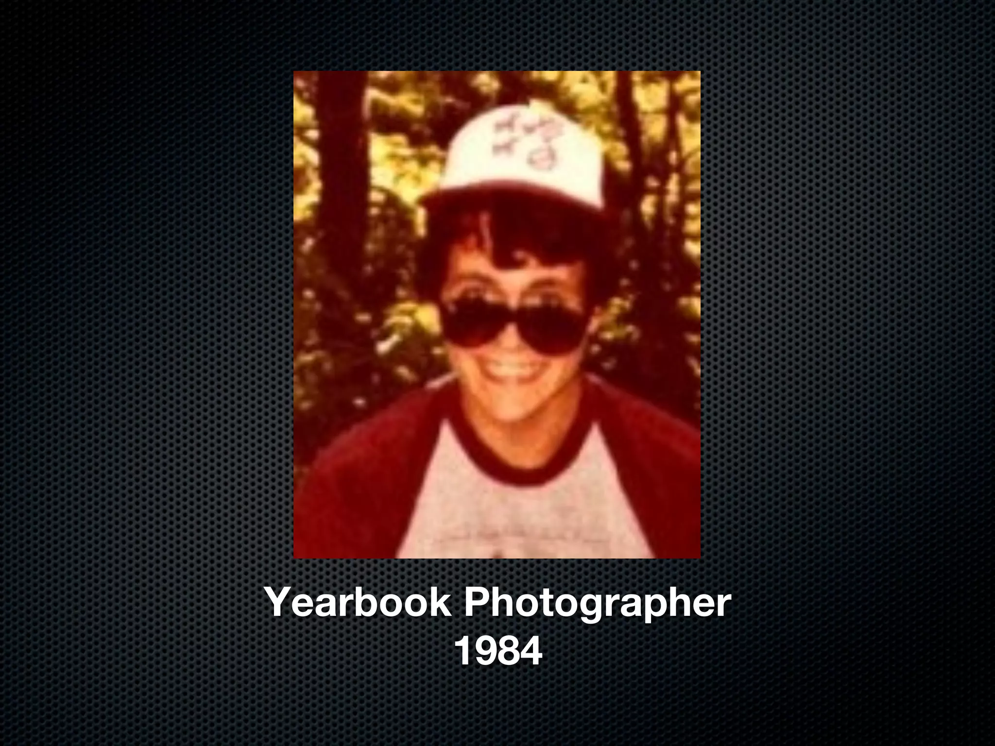Yearbook Photographer
        1984
 