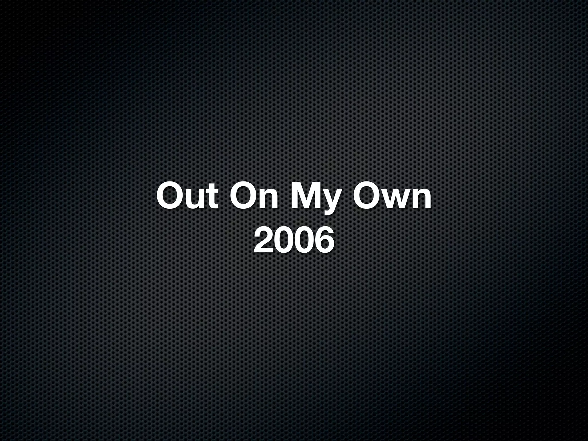 Out On My Own
     2006
 