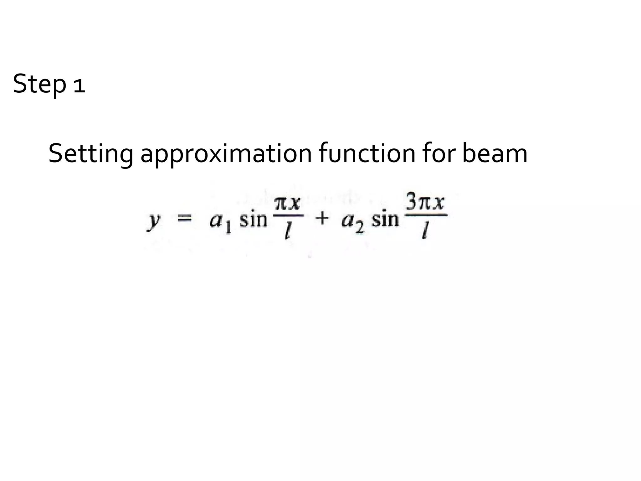 Step 1
Setting approximation function for beam
 