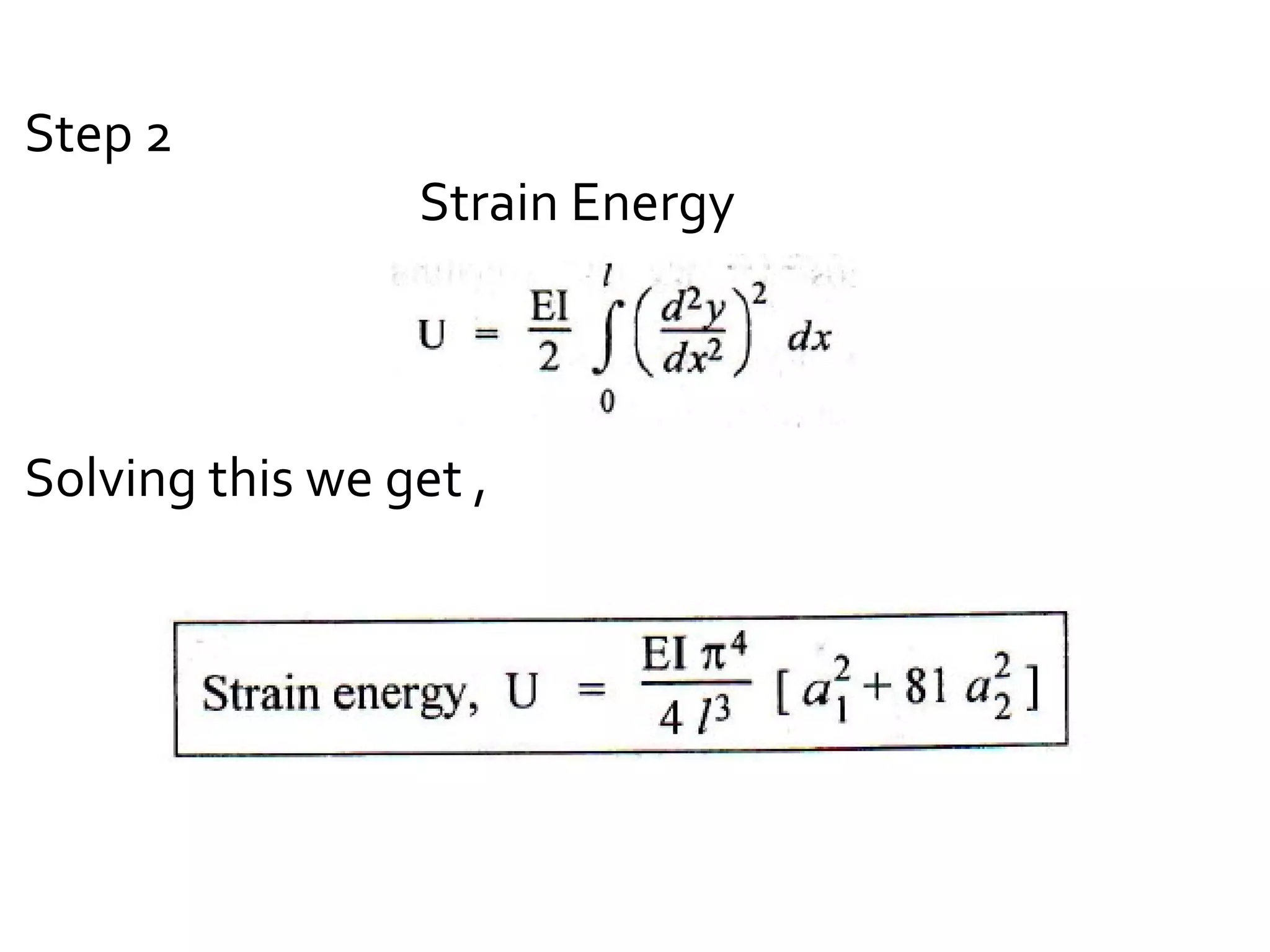 Step 2
Strain Energy
Solving this we get ,
 