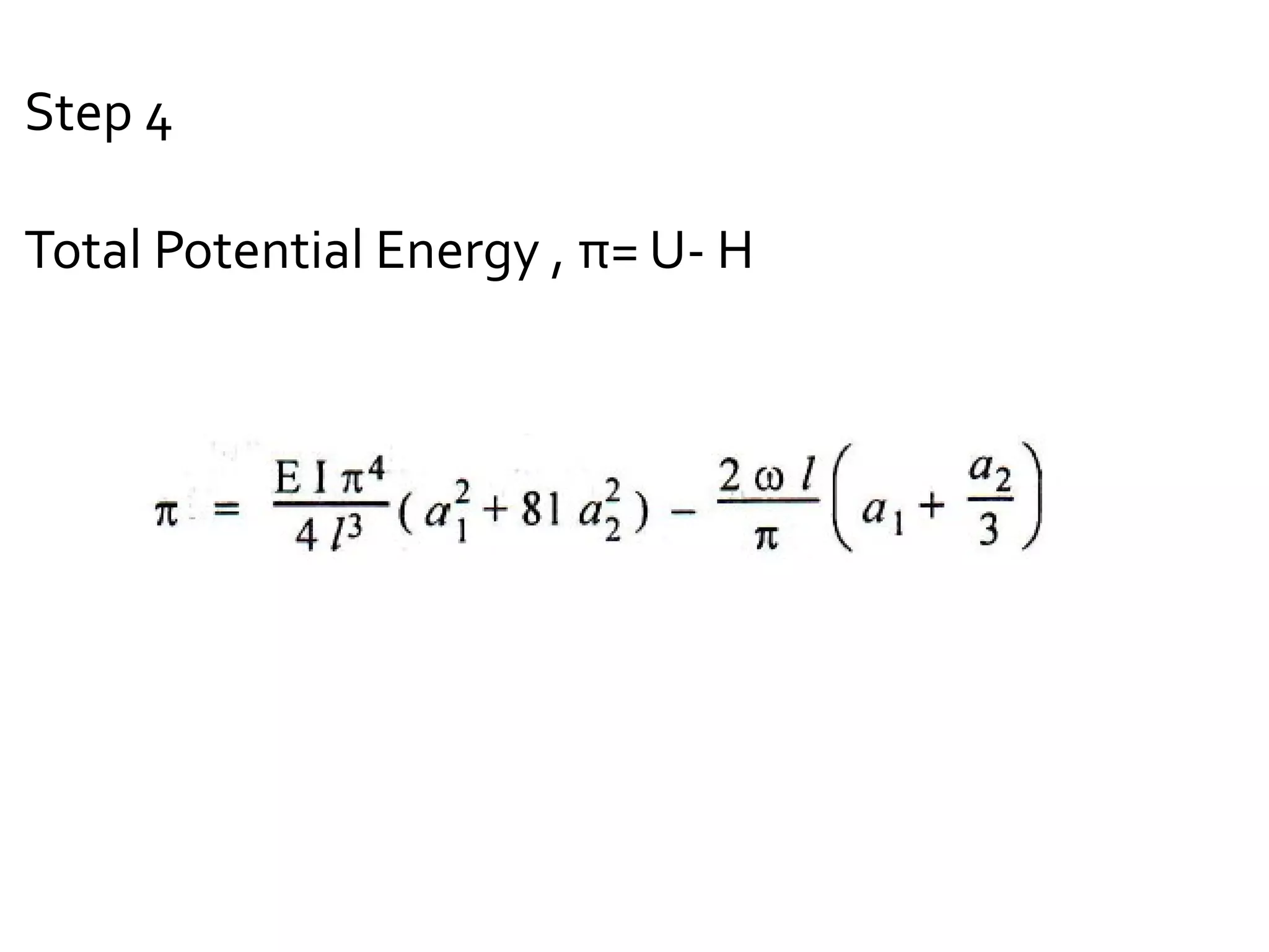 Step 4
Total Potential Energy , π= U- H
 