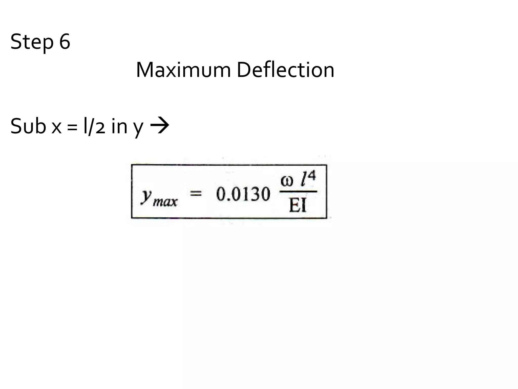 Step 6
Maximum Deflection
Sub x = l/2 in y 
 