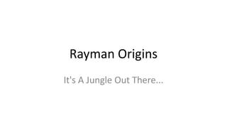 Rayman Origins
It's A Jungle Out There...
 