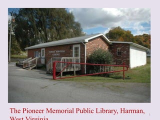 The Pioneer Memorial Public Library, Harman,

1

 