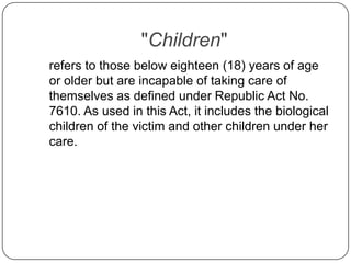 "Children"<br />	refers to those below eighteen (18) years of age or older but are incapable of taking care of themselves ...