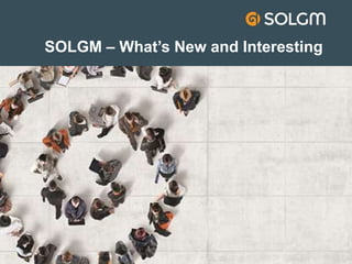 SOLGM – What’s New and Interesting
 