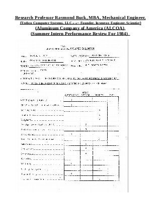 Research Professor Raymond Buck, MBA, Mechanical Engineer,
(Trebco Computer Systems, LLC,© &™, Founder, Inventor, Engineer, Scientist)
(Aluminum Company of America (ALCOA)
(Summer Intern Performance Review For 1984)
 
