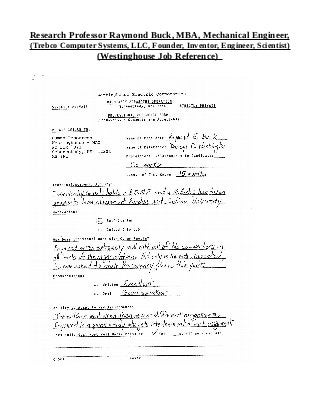 Research Professor Raymond Buck, MBA, Mechanical Engineer,
(Trebco Computer Systems, LLC, Founder, Inventor, Engineer, Scientist)
(Westinghouse Job Reference)
 