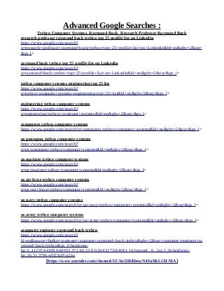 Advanced Google Searches :
Trebco Computer Systems, Raymond Buck, Research Professor Raymond Buck
research professor raymond buck trebco top 25 profile list on Linkedin
https://www.google.com/search?
q=research+professor+raymond+buck+trebco+top+25+profile+list+on+Linkedin&hl=en&gbv=2&oq=
&gs_l=
raymond buck trebco top 25 profile list on Linkedin
https://www.google.com/search?
q=raymond+buck+trebco+top+25+profile+list+on+Linkedin&hl=en&gbv=2&oq=&gs_l=
trebco computer systems engineering top 25 list
https://www.google.com/search?
q=trebco+computer+systems+engineering+top+25+list&hl=en&gbv=2&oq=&gs_l=
engineering trebco computer systems
https://www.google.com/search?
q=engineering+trebco+computer+systems&hl=en&gbv=2&oq=&gs_l=
computers trebco computer systems
https://www.google.com/search?q=computers+trebco+computer+systems&hl=en&gbv=2&oq=&gs_l=
us pentagon trebco computer systems
https://www.google.com/search?
q=us+pentagon+trebco+computer+systems&hl=en&gbv=2&oq=&gs_l=
us marines trebco computer systems
https://www.google.com/search?
q=us+marines+trebco+computer+systems&hl=en&gbv=2&oq=&gs_l=
us air force trebco computer systems
https://www.google.com/search?
q=us+air+force+trebco+computer+systems&hl=en&gbv=2&oq=&gs_l=
us navy trebco computer systems
https://www.google.com/search?q=us+navy+trebco+computer+systems&hl=en&gbv=2&oq=&gs_l=
us army trebco computer systems
https://www.google.com/search?q=us+army+trebco+computer+systems&hl=en&gbv=2&oq=&gs_l=
computer engineer raymond buck trebco
https://www.google.com/search?
hl=en&source=hp&q=computer+engineer+raymond+buck+trebco&gbv=2&oq=computer+engineer+ra
ymond+buck+trebco&gs_l=heirloom-
hp.3...11297.44109.0.44953.37.14.0.23.8.0.344.3173.0j4j9j1.14.0.msedr...0...1ac.1.34.heirloom-
hp..16.21.3706.wSE3uJYg23w
(https://www.youtube.com/channel/UCSu55RilfmwNiOuDkLCH-MA)
 