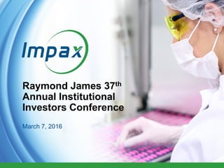 1
Raymond James 37th
Annual Institutional
Investors Conference
March 7, 2016
 