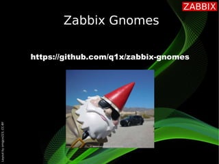Layout
by
orngjce223,
CC-BY
Zabbix Gnomes
https://github.com/q1x/zabbix-gnomes
 