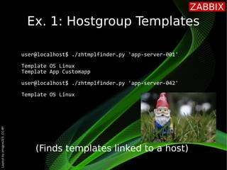 Layout
by
orngjce223,
CC-BY
Ex. 1: Hostgroup Templates
user@localhost$ ./zhtmplfinder.py 'app-server-001'
Template OS Linu...