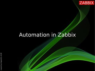 Layout
by
orngjce223,
CC-BY
Automation in Zabbix
 