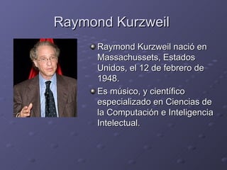 Raymond Kurzweil  ,[object Object],[object Object]