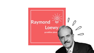 Raymond
Loewy
geraldine plaza
 