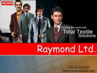 Raymond Ltd. Official website: www.raymondindia.com 