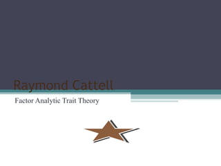 Raymond   Cattell Factor Analytic Trait Theory 
