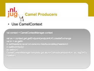 Camel Producers

• Use CamelContext
 