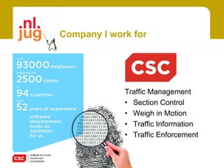 Company I work for




             Traffic Management
             • Section Control
             • Weigh in Motion
             • Traffic Information
             • Traffic Enforcement
 