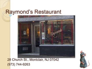 Raymond’s Restaurant




28 Church St., Montclair, NJ 07042
(973) 744-9263
 