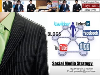 Social Media Strategy
         By: Prashant Chauhan
       Email :prowebb@gmail.com
 