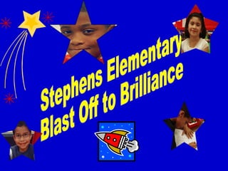 Stephens Elementary  Blast Off to Brilliance 