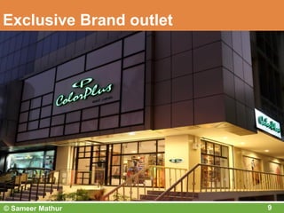 Exclusive Brand outlet
9© Sameer Mathur
 