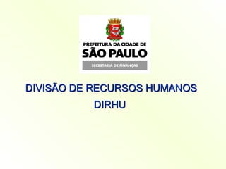 DIVISÃO DE RECURSOS HUMANOS DIRHU   