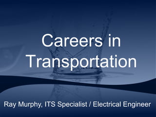 Ray Murphy, ITS Specialist / Electrical Engineer Careers in Transportation 