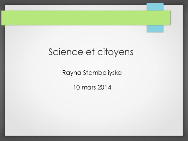 Science et citoyens
Rayna Stamboliyska
10 mars 2014
 
