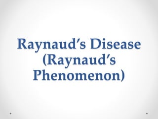 Raynaud’s Disease
(Raynaud’s
Phenomenon)
 