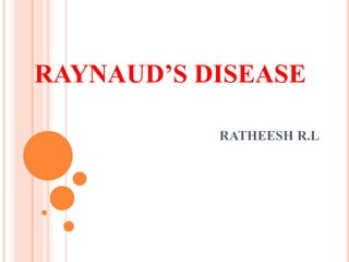 RAYNAUD’S DISEASE
RATHEESH R.L
 