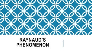 RAYNAUD’S
PHENOMENON
 
