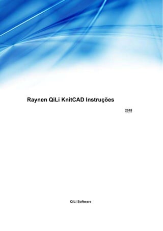 Raynen QiLi KnitCAD Instruções
2018
QiLi Software
 