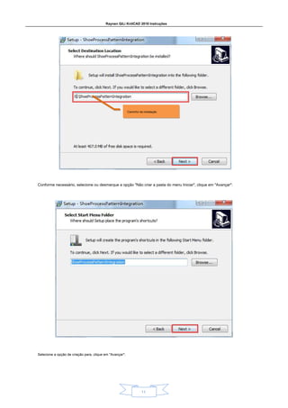 Raynen QiLi KnitCAD 2018 Instruções
11
Conforme necessário, selecione ou desmarque a opção "Não criar a pasta do menu Iniciar", clique em "Avançar":
Selecione a opção de criação para, clique em "Avançar":
Caminho da instalação
 