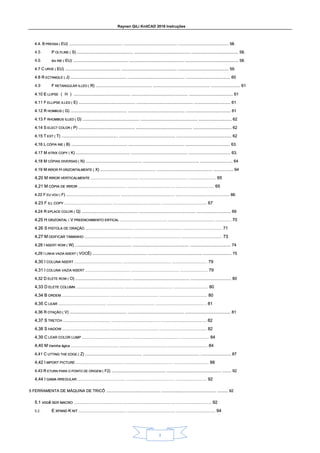 Raynen QiLi KnitCAD 2018 Instruções
3
4.4. B PRESSA ( EU) .................................................. .................................................. ............................................... 58.
4.4. B PRESSA ( EU) .................................................. .................................................. ............................................... 58.
4.4. B PRESSA ( EU) .................................................. .................................................. ............................................... 58.
4.4. B PRESSA ( EU) .................................................. .................................................. ............................................... 58.
4.4. B PRESSA ( EU) .................................................. .................................................. ............................................... 58.
4.4. B PRESSA ( EU) .................................................. .................................................. ............................................... 58.
4.5 P OLYLINE ( S) .................................................. .................................................. .......................................... 58.
P OLYLINE ( S) .................................................. .................................................. .......................................... 58.
P OLYLINE ( S) .................................................. .................................................. .......................................... 58.
P OLYLINE ( S) .................................................. .................................................. .......................................... 58.
P OLYLINE ( S) .................................................. .................................................. .......................................... 58.
4.6 eu INE ( EU) .................................................. .................................................. ................................................. 58.
eu INE ( EU) .................................................. .................................................. ................................................. 58.
eu INE ( EU) .................................................. .................................................. ................................................. 58.
eu INE ( EU) .................................................. .................................................. ................................................. 58.
eu INE ( EU) .................................................. .................................................. ................................................. 58.
4.7 C URVE ( EU) .................................................. .................................................. .............................................. 59.
4.7 C URVE ( EU) .................................................. .................................................. .............................................. 59.
4.7 C URVE ( EU) .................................................. .................................................. .............................................. 59.
4.7 C URVE ( EU) .................................................. .................................................. .............................................. 59.
4.7 C URVE ( EU) .................................................. .................................................. .............................................. 59.
4.7 C URVE ( EU) .................................................. .................................................. .............................................. 59.
4.8 R ECTANGLE ( J) .................................................. .................................................. ....................................... 60
4.8 R ECTANGLE ( J) .................................................. .................................................. ....................................... 60
4.8 R ECTANGLE ( J) .................................................. .................................................. ....................................... 60
4.8 R ECTANGLE ( J) .................................................. .................................................. ....................................... 60
4.8 R ECTANGLE ( J) .................................................. .................................................. ....................................... 60
4.8 R ECTANGLE ( J) .................................................. .................................................. ....................................... 60
4.9 F RETANGULAR ILLED ( R) .................................................. .................................................. .......................... 61
F RETANGULAR ILLED ( R) .................................................. .................................................. .......................... 61
F RETANGULAR ILLED ( R) .................................................. .................................................. .......................... 61
F RETANGULAR ILLED ( R) .................................................. .................................................. .......................... 61
F RETANGULAR ILLED ( R) .................................................. .................................................. .......................... 61
4.10 E LLIPSE （ H ） .................................................. .................................................. ....................................... 61
4.10 E LLIPSE （ H ） .................................................. .................................................. ....................................... 61
4.10 E LLIPSE （ H ） .................................................. .................................................. ....................................... 61
4.10 E LLIPSE （ H ） .................................................. .................................................. ....................................... 61
4.10 E LLIPSE （ H ） .................................................. .................................................. ....................................... 61
4.10 E LLIPSE （ H ） .................................................. .................................................. ....................................... 61
4.10 E LLIPSE （ H ） .................................................. .................................................. ....................................... 61
4.11 F ELLIPSE ILLED ( E) .................................................. .................................................. ................................ 61
4.11 F ELLIPSE ILLED ( E) .................................................. .................................................. ................................ 61
4.11 F ELLIPSE ILLED ( E) .................................................. .................................................. ................................ 61
4.11 F ELLIPSE ILLED ( E) .................................................. .................................................. ................................ 61
4.11 F ELLIPSE ILLED ( E) .................................................. .................................................. ................................ 61
4.12 R HOMBUS ( G) .................................................. .................................................. ........................................ 61
4.12 R HOMBUS ( G) .................................................. .................................................. ........................................ 61
4.12 R HOMBUS ( G) .................................................. .................................................. ........................................ 61
4.12 R HOMBUS ( G) .................................................. .................................................. ........................................ 61
4.12 R HOMBUS ( G) .................................................. .................................................. ........................................ 61
4.13 F RHOMBUS ILLED ( D) .................................................. .................................................. ............................. 62
4.13 F RHOMBUS ILLED ( D) .................................................. .................................................. ............................. 62
4.13 F RHOMBUS ILLED ( D) .................................................. .................................................. ............................. 62
4.13 F RHOMBUS ILLED ( D) .................................................. .................................................. ............................. 62
4.13 F RHOMBUS ILLED ( D) .................................................. .................................................. ............................. 62
4,14 S ELECT COLOR ( P) .................................................. .................................................. .................................. 62
4,14 S ELECT COLOR ( P) .................................................. .................................................. .................................. 62
4,14 S ELECT COLOR ( P) .................................................. .................................................. .................................. 62
4,14 S ELECT COLOR ( P) .................................................. .................................................. .................................. 62
4,14 S ELECT COLOR ( P) .................................................. .................................................. .................................. 62
4,15 T EXT ( T) .................................................. .................................................. ................................................. 62
4,15 T EXT ( T) .................................................. .................................................. ................................................. 62
4,15 T EXT ( T) .................................................. .................................................. ................................................. 62
4,15 T EXT ( T) .................................................. .................................................. ................................................. 62
4,15 T EXT ( T) .................................................. .................................................. ................................................. 62
4,16 L CÓPIA INE ( B) .................................................. .................................................. ........................................ 63.
4,16 L CÓPIA INE ( B) .................................................. .................................................. ........................................ 63.
4,16 L CÓPIA INE ( B) .................................................. .................................................. ........................................ 63.
4,16 L CÓPIA INE ( B) .................................................. .................................................. ........................................ 63.
4,16 L CÓPIA INE ( B) .................................................. .................................................. ........................................ 63.
4.17 M ATRIX COPY ( K) ................................................ .................................................. ..................................... 63.
4.17 M ATRIX COPY ( K) ................................................ .................................................. ..................................... 63.
4.17 M ATRIX COPY ( K) ................................................ .................................................. ..................................... 63.
4.17 M ATRIX COPY ( K) ................................................ .................................................. ..................................... 63.
4.17 M ATRIX COPY ( K) ................................................ .................................................. ..................................... 63.
4,18 M CÓPIAS DIVERSAS ( N) .................................................. .................................................. ............................. 64
4,18 M CÓPIAS DIVERSAS ( N) .................................................. .................................................. ............................. 64
4,18 M CÓPIAS DIVERSAS ( N) .................................................. .................................................. ............................. 64
4,18 M CÓPIAS DIVERSAS ( N) .................................................. .................................................. ............................. 64
4,18 M CÓPIAS DIVERSAS ( N) .................................................. .................................................. ............................. 64
4,18 M CÓPIAS DIVERSAS ( N) .................................................. .................................................. ............................. 64
4.19 M IRROR H ORIZONTALMENTE ( X) .................................................. .................................................. .................. 64
4.19 M IRROR H ORIZONTALMENTE ( X) .................................................. .................................................. .................. 64
4.19 M IRROR H ORIZONTALMENTE ( X) .................................................. .................................................. .................. 64
4.19 M IRROR H ORIZONTALMENTE ( X) .................................................. .................................................. .................. 64
4.19 M IRROR H ORIZONTALMENTE ( X) .................................................. .................................................. .................. 64
4.19 M IRROR H ORIZONTALMENTE ( X) .................................................. .................................................. .................. 64
4.19 M IRROR H ORIZONTALMENTE ( X) .................................................. .................................................. .................. 64
4.19 M IRROR H ORIZONTALMENTE ( X) .................................................. .................................................. .................. 64
4,20 M IRROR VERTICALMENTE .................................................. .................................................. ............................. 65
4,20 M IRROR VERTICALMENTE .................................................. .................................................. ............................. 65
4,20 M IRROR VERTICALMENTE .................................................. .................................................. ............................. 65
4,20 M IRROR VERTICALMENTE .................................................. .................................................. ............................. 65
4,20 M IRROR VERTICALMENTE .................................................. .................................................. ............................. 65
4,21 M CÓPIA DE IRROR .................................................. .................................................. ........................................ 65
4,21 M CÓPIA DE IRROR .................................................. .................................................. ........................................ 65
4,21 M CÓPIA DE IRROR .................................................. .................................................. ........................................ 65
4,21 M CÓPIA DE IRROR .................................................. .................................................. ........................................ 65
4,21 M CÓPIA DE IRROR .................................................. .................................................. ........................................ 65
4.22 F EU VOU ( F) .................................................. .................................................. .................................................. 66.
4.22 F EU VOU ( F) .................................................. .................................................. .................................................. 66.
4.22 F EU VOU ( F) .................................................. .................................................. .................................................. 66.
4.22 F EU VOU ( F) .................................................. .................................................. .................................................. 66.
4.22 F EU VOU ( F) .................................................. .................................................. .................................................. 66.
4.23 F ILL COPY .................................................. .................................................. ............................................... 67
4.23 F ILL COPY .................................................. .................................................. ............................................... 67
4.23 F ILL COPY .................................................. .................................................. ............................................... 67
4.23 F ILL COPY .................................................. .................................................. ............................................... 67
4.24 R EPLACE COLOR ( Q) .................................................. .................................................. .............................. 69
4.24 R EPLACE COLOR ( Q) .................................................. .................................................. .............................. 69
4.24 R EPLACE COLOR ( Q) .................................................. .................................................. .............................. 69
4.24 R EPLACE COLOR ( Q) .................................................. .................................................. .............................. 69
4.24 R EPLACE COLOR ( Q) .................................................. .................................................. .............................. 69
4,25 H ORIZONTAL  V PREENCHIMENTO ERTICAL .................................................. .................................................. ................. 70
4,25 H ORIZONTAL  V PREENCHIMENTO ERTICAL .................................................. .................................................. ................. 70
4,25 H ORIZONTAL  V PREENCHIMENTO ERTICAL .................................................. .................................................. ................. 70
4,25 H ORIZONTAL  V PREENCHIMENTO ERTICAL .................................................. .................................................. ................. 70
4,25 H ORIZONTAL  V PREENCHIMENTO ERTICAL .................................................. .................................................. ................. 70
4,25 H ORIZONTAL  V PREENCHIMENTO ERTICAL .................................................. .................................................. ................. 70
4.26 S PISTOLA DE ORAÇÃO .................................................. .................................................. ......................................... 71
4.26 S PISTOLA DE ORAÇÃO .................................................. .................................................. ......................................... 71
4.26 S PISTOLA DE ORAÇÃO .................................................. .................................................. ......................................... 71
4.26 S PISTOLA DE ORAÇÃO .................................................. .................................................. ......................................... 71
4,27 M ODIFICAR TAMANHO .................................................. .................................................. .......................................... 73
4,27 M ODIFICAR TAMANHO .................................................. .................................................. .......................................... 73
4,27 M ODIFICAR TAMANHO .................................................. .................................................. .......................................... 73
4,27 M ODIFICAR TAMANHO .................................................. .................................................. .......................................... 73
4,27 M ODIFICAR TAMANHO .................................................. .................................................. .......................................... 73
4,28 I NSERT ROW ( W) .................................................. .................................................. .................................... 74
4,28 I NSERT ROW ( W) .................................................. .................................................. .................................... 74
4,28 I NSERT ROW ( W) .................................................. .................................................. .................................... 74
4,28 I NSERT ROW ( W) .................................................. .................................................. .................................... 74
4,28 I NSERT ROW ( W) .................................................. .................................................. .................................... 74
4,29 I LINHA VAZIA NSERT ( VOCÊ) .................................................. .................................................. .......................... 75
4,29 I LINHA VAZIA NSERT ( VOCÊ) .................................................. .................................................. .......................... 75
4,29 I LINHA VAZIA NSERT ( VOCÊ) .................................................. .................................................. .......................... 75
4,29 I LINHA VAZIA NSERT ( VOCÊ) .................................................. .................................................. .......................... 75
4,29 I LINHA VAZIA NSERT ( VOCÊ) .................................................. .................................................. .......................... 75
4,30 I COLUNA NSERT .................................................. .................................................. ..................................... 79
4,30 I COLUNA NSERT .................................................. .................................................. ..................................... 79
4,30 I COLUNA NSERT .................................................. .................................................. ..................................... 79
4,30 I COLUNA NSERT .................................................. .................................................. ..................................... 79
4,31 I COLUNA VAZIA NSERT ............................................... .................................................. ............................. 79
4,31 I COLUNA VAZIA NSERT ............................................... .................................................. ............................. 79
4,31 I COLUNA VAZIA NSERT ............................................... .................................................. ............................. 79
4,32 D ELETE ROW ( O) .................................................. .................................................. .................................... 80
4,32 D ELETE ROW ( O) .................................................. .................................................. .................................... 80
4,32 D ELETE ROW ( O) .................................................. .................................................. .................................... 80
4,32 D ELETE ROW ( O) .................................................. .................................................. .................................... 80
4,32 D ELETE ROW ( O) .................................................. .................................................. .................................... 80
4,33 D ELETE COLUMN .................................................. .................................................. .................................... 80
4,33 D ELETE COLUMN .................................................. .................................................. .................................... 80
4,33 D ELETE COLUMN .................................................. .................................................. .................................... 80
4,33 D ELETE COLUMN .................................................. .................................................. .................................... 80
4,34 B ORDEM .................................................. .................................................. .................................................. 80
4,34 B ORDEM .................................................. .................................................. .................................................. 80
4,34 B ORDEM .................................................. .................................................. .................................................. 80
4,34 B ORDEM .................................................. .................................................. .................................................. 80
4,35 C LEAR .................................................. .................................................. .................................................. .. 81
4,35 C LEAR .................................................. .................................................. .................................................. .. 81
4,35 C LEAR .................................................. .................................................. .................................................. .. 81
4,35 C LEAR .................................................. .................................................. .................................................. .. 81
4,36 R OTAÇÃO ( V) .................................................. .................................................. ........................................ 81
4,36 R OTAÇÃO ( V) .................................................. .................................................. ........................................ 81
4,36 R OTAÇÃO ( V) .................................................. .................................................. ........................................ 81
4,36 R OTAÇÃO ( V) .................................................. .................................................. ........................................ 81
4,36 R OTAÇÃO ( V) .................................................. .................................................. ........................................ 81
4,37 S TRETCH .................................................. .................................................. ................................................ 82
4,37 S TRETCH .................................................. .................................................. ................................................ 82
4,37 S TRETCH .................................................. .................................................. ................................................ 82
4,37 S TRETCH .................................................. .................................................. ................................................ 82
4,38 S HADOW .................................................. .................................................. ................................................. 82
4,38 S HADOW .................................................. .................................................. ................................................. 82
4,38 S HADOW .................................................. .................................................. ................................................. 82
4,38 S HADOW .................................................. .................................................. ................................................. 82
4,39 C LEAR COLOR LUMP .................................................. .................................................. ............................... 84
4,39 C LEAR COLOR LUMP .................................................. .................................................. ............................... 84
4,39 C LEAR COLOR LUMP .................................................. .................................................. ............................... 84
4,39 C LEAR COLOR LUMP .................................................. .................................................. ............................... 84
4,40 M Varinha ágica .................................................. .................................................. ......................................... 84
4,40 M Varinha ágica .................................................. .................................................. ......................................... 84
4,40 M Varinha ágica .................................................. .................................................. ......................................... 84
4,40 M Varinha ágica .................................................. .................................................. ......................................... 84
4,40 M Varinha ágica .................................................. .................................................. ......................................... 84
4,41 C UTTING THE EDGE ( Z) .................................................. .................................................. ........................... 87
4,41 C UTTING THE EDGE ( Z) .................................................. .................................................. ........................... 87
4,41 C UTTING THE EDGE ( Z) .................................................. .................................................. ........................... 87
4,41 C UTTING THE EDGE ( Z) .................................................. .................................................. ........................... 87
4,41 C UTTING THE EDGE ( Z) .................................................. .................................................. ........................... 87
4,42 I MPORT PICTURE .................................................. .................................................. ..................................... 88
4,42 I MPORT PICTURE .................................................. .................................................. ..................................... 88
4,42 I MPORT PICTURE .................................................. .................................................. ..................................... 88
4,42 I MPORT PICTURE .................................................. .................................................. ..................................... 88
4.43 R ETURN PARA O PONTO DE ORIGEM ( F2) .................................................. .................................................. ........ 92
4.43 R ETURN PARA O PONTO DE ORIGEM ( F2) .................................................. .................................................. ........ 92
4.43 R ETURN PARA O PONTO DE ORIGEM ( F2) .................................................. .................................................. ........ 92
4.43 R ETURN PARA O PONTO DE ORIGEM ( F2) .................................................. .................................................. ........ 92
4.43 R ETURN PARA O PONTO DE ORIGEM ( F2) .................................................. .................................................. ........ 92
4,44 I GAMA RREGULAR .................................................. .................................................. ................................. 92
4,44 I GAMA RREGULAR .................................................. .................................................. ................................. 92
4,44 I GAMA RREGULAR .................................................. .................................................. ................................. 92
4,44 I GAMA RREGULAR .................................................. .................................................. ................................. 92
5 FERRAMENTA DE MÁQUINA DE TRICÔ .................................................. .................................................. .......... 92
5 FERRAMENTA DE MÁQUINA DE TRICÔ .................................................. .................................................. .......... 92
5 FERRAMENTA DE MÁQUINA DE TRICÔ .................................................. .................................................. .......... 92
5 FERRAMENTA DE MÁQUINA DE TRICÔ .................................................. .................................................. .......... 92
5.1 você SER MACRO .................................................. .................................................. .......................................... 92
5.1 você SER MACRO .................................................. .................................................. .......................................... 92
5.1 você SER MACRO .................................................. .................................................. .......................................... 92
5.1 você SER MACRO .................................................. .................................................. .......................................... 92
5.1 você SER MACRO .................................................. .................................................. .......................................... 92
5.2. E XPAND K NIT .................................................. .................................................. ......................................... 94
E XPAND K NIT .................................................. .................................................. ......................................... 94
E XPAND K NIT .................................................. .................................................. ......................................... 94
E XPAND K NIT .................................................. .................................................. ......................................... 94
E XPAND K NIT .................................................. .................................................. ......................................... 94
E XPAND K NIT .................................................. .................................................. ......................................... 94
 