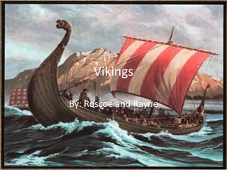 Vikings

By: Roscoe and Rayne
 