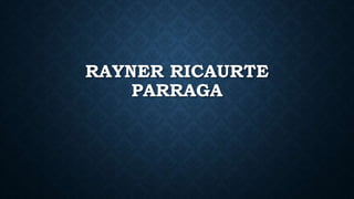 RAYNER RICAURTE
PARRAGA
 