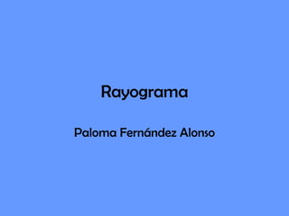 Rayograma

Paloma Fernández Alonso
 