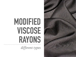 ➤ Tyre Yarn : A viscose solution of viscosity 100 poise containing
modifiers 1-3% by weight of cellulose and with a CS2 content of 40% is
spun underripe into aqueous spinning bath.
➤ High Wet-Modulus Yarn [HMW] : In this process the aging of alkali
cellulose is eliminated and dissolving cellulose xanthate in water rather
than in a caustic soda also eliminate the ripening of cellulose xanthate.
Lower the concentration of acid used in spinning bath with little salt.
These are known high wet modulus which means to have greater
resistance to deformation when wet.
 