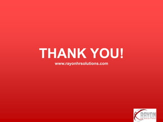 THANK YOU!
www.rayonhrsolutions.com
 