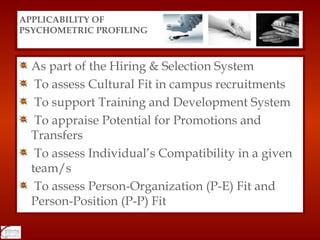 <ul><li>As part of the Hiring & Selection System </li></ul><ul><li>To assess Cultural Fit in campus recruitments </li></ul...