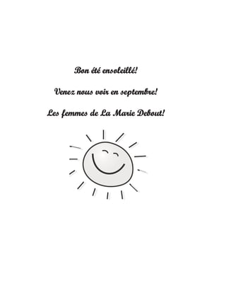 Bon été ensoleillé!
Venez nous voir en septembre!
Les femmes de La Marie Debout!

 